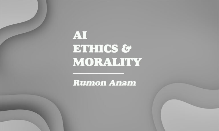 AI, Ethics, and Human Morality - Rumon Anam.